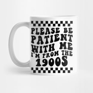 Please Be Patient with Me I'm from the 1900s Mug